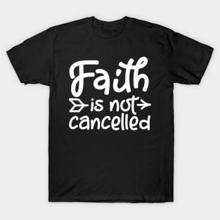 Coronavirus Pandemic Faith is Not Cancelled T-Shirt